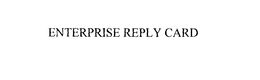 ENTERPRISE REPLY CARD trademark