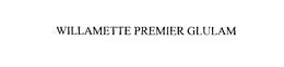 WILLAMETTE PREMIER GLULAM trademark