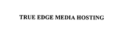 TRUE EDGE MEDIA HOSTING trademark