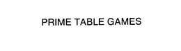 PRIME TABLE GAMES trademark