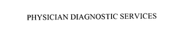 PHYSICIAN DIAGNOSTIC SERVICES trademark