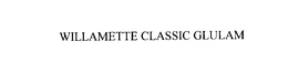 WILLAMETTE CLASSIC GLULAM trademark
