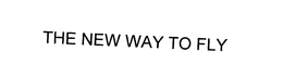 THE NEW WAY TO FLY trademark