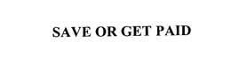 SAVE OR GET PAID trademark