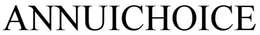 ANNUICHOICE trademark