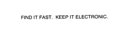 FIND IT FAST. KEEP IT ELECTRONIC. trademark