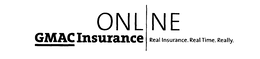 GMAC INSURANCE ONLINE REAL INSURANCE. REAL TIME. REALLY. trademark