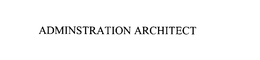 ADMINISTRATION ARCHITECT trademark