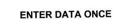 ENTER DATA ONCE trademark