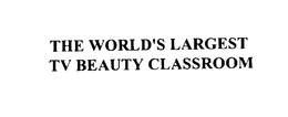 THE WORLD'S LARGEST TV BEAUTY CLASSROOM trademark