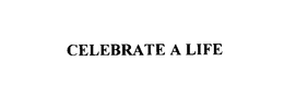CELEBRATE A LIFE trademark