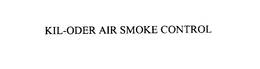 KIL-ODER AIR SMOKE CONTROL trademark
