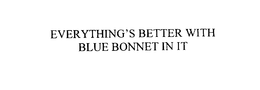 EVERYTHING'S BETTER WITH BLUE BONNET IN IT trademark