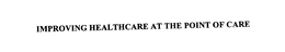 IMPROVING HEALTHCARE AT THE POINT OF CARE trademark
