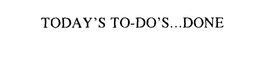 TODAY'S TO-DO'S...DONE trademark