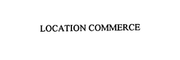 LOCATION COMMERCE trademark
