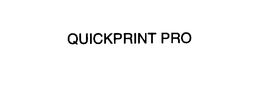 QUICKPRINT PRO trademark
