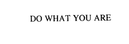 DO WHAT YOU ARE trademark