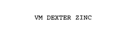 VM DEXTER ZINC trademark