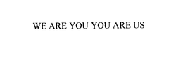 WE ARE YOU YOU ARE US trademark