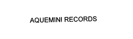 AQUEMINI RECORDS trademark
