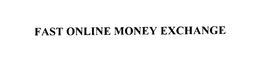 FAST ONLINE MONEY EXCHANGE trademark