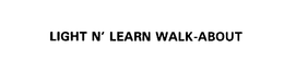 LIGHT N' LEARN WALK-ABOUT trademark