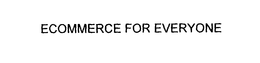 ECOMMERCE FOR EVERYONE trademark