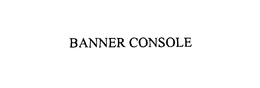 BANNER CONSOLE trademark