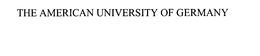 THE AMERICAN UNIVERSITY OF GERMANY trademark