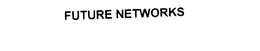 FUTURE NETWORKS trademark