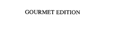 GOURMET EDITION trademark