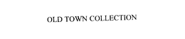 OLD TOWN COLLECTION trademark