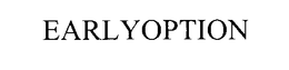 EARLYOPTION trademark