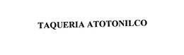 TAQUERIA ATOTONILCO trademark