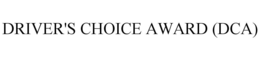 DRIVER'S CHOICE AWARD (DCA) trademark
