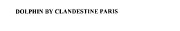 DOLPHIN BY CLANDESTINE PARIS trademark