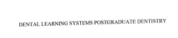 DENTAL LEARNING SYSTEMS POSTGRADUATE DENTISTRY trademark