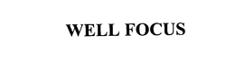 WELL FOCUS trademark