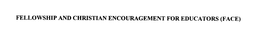 FELLOWSHIP AND CHRISTIAN ENCOURAGEMENT FOR EDUCATORS (FACE) trademark