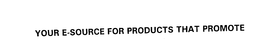 YOUR E-SOURCE FOR PRODUCTS THAT PROMOTE trademark