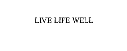 LIVE LIFE WELL trademark