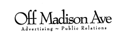OFF MADISON AVE ADVERTISING~PUBLIC RELATIONS trademark