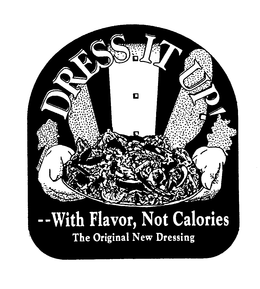 DRESS IT UP! WITH FLAVOR, NOT CALORIES THE ORIGINAL NEW DRESSING trademark