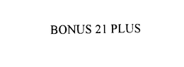 BONUS 21 PLUS trademark