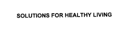 SOLUTIONS FOR HEALTHY LIVING trademark