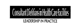 CONSULTANT DIETITIANS IN HEALTH CARE FACILITIES LEADERSHIP IN PRACTICE trademark