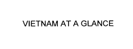 VIETNAM AT A GLANCE trademark