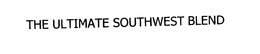 THE ULTIMATE SOUTHWEST BLEND trademark