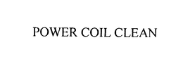 POWER COIL CLEAN trademark